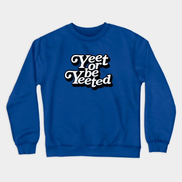 Yeet or be Yeeted Crewneck Sweatshirt by iconicole